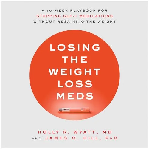 Losing the Weight Loss Meds By Holly R. Wyatt MD, James O. Hill PhD